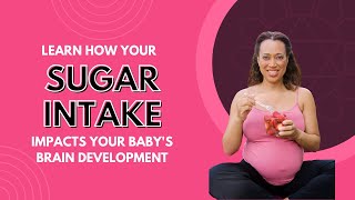 Learn How Your Sugar Intake Impacts Your Baby's Brain Development