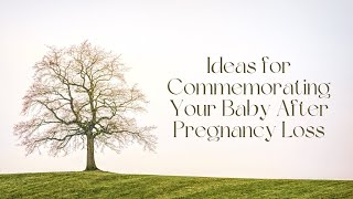 Ideas for Commemorating Your Baby After Pregnancy Loss