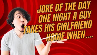 JOKE OF THE DAY! - One night a guy takes his girlfriend home when .... #Jokes #Humor #Funny #Comedy