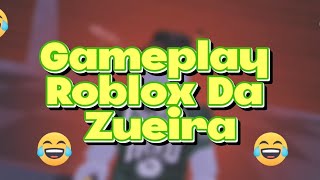 Gameplay | Roblox da Zueira 🤣