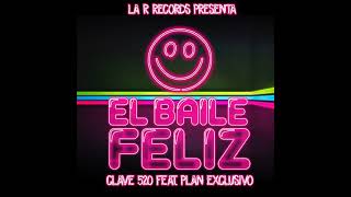 Clave 520 ft. Plan Exclusivo - El Baile Feliz