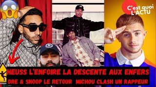 HEUSS L'ENFOIRE LA CHUTE, LE RETOUR DE DRE & SNOOP, MICHOU CLASH UN NOUVEAU RAPPEUR #Cestquoilactu2