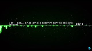 K-391 - Dream Of Something Sweet ft. Cory Friesenhan