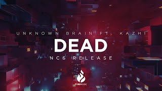 Unknown Brain ft. KAZHI - DEAD [NCS Release] | ♪ Copyright Free