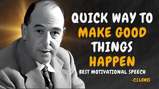 QUICK WAY TO MAKE GOOD THINGS HAPPEN - C.S. Lewis Motivation