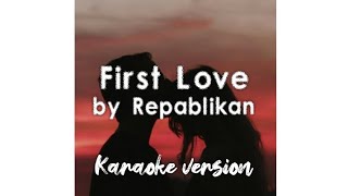 First Love - Repablikan || Karaoke Version