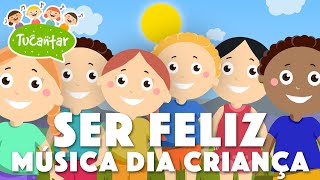 Ser Feliz (Música Dia da Criança) 👦👧  | Tucantar - Música Infantil