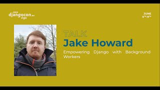 DjangoCon Europe 2024 | Empowering Django with Background Workers