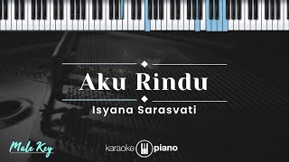 Aku Rindu - Isyana Sarasvati (KARAOKE PIANO - MALE KEY)