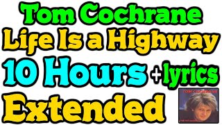 Tom Cochrane - Life is a Highway 10 Hours Extended