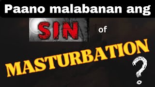 Paano malabanan ang SIN of MASTURBATION?