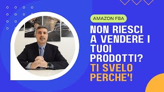 AMAZON FBA ITALIA: PERCHE' NON RIESCO A VENDERE I MIEI PRODOTTI? VI SVELO DEI TRUCCHI SEGRETI!