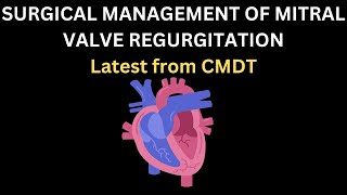 SURGICAL MANAGEMENT OF MITRAL VALVE REGURGITATION | LATEST FROM CMDT