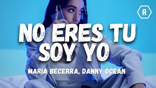 Maria Becerra, Danny Ocean - No Eres Tu Soy Yo (Letra/Lyrics)