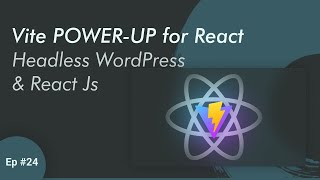 Migrating existing project: Create-React-App to Vite - Headless WordPress with React JS | Ep - 24