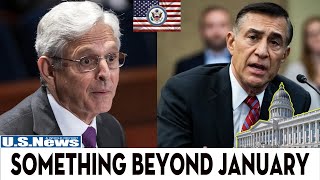 Darrell Issa EVISCERATES Key Witness For 'Something beyond January'...gets evidence against Garland