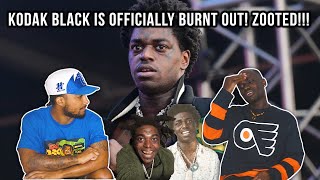 Kodak Black Is Officially Burnt Out! "ZOOTED!"