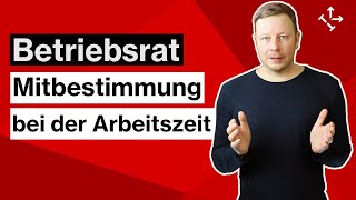 BETRIEBSRAT: MITBESTIMMUNG bei der ARBEITSZEIT - Wie weit reicht das MITBESTIMMUNGSRECHT des BR?