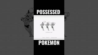 Possessed pokemon