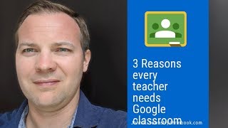 Three reasons every teacher needs Google Classroom