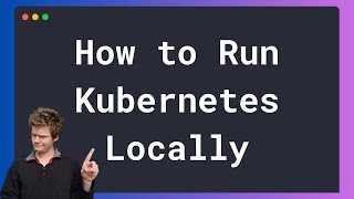 How to Run Kubernetes Locally