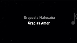 Orquesta Matecaña - Gracias Amor ( LETRA )