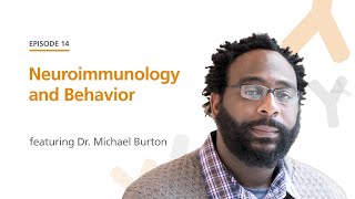 Neuroimmunology and Behavior featuring Dr. Michael Burton | The Immunology Podcast