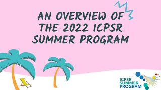 An Overview of the 2022 ICPSR Summer Program in Quantitative Methods of Social Research