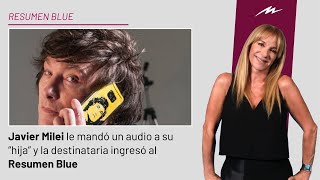 Javier Milei le mandó un audio a su “hija” y la destinataria ingresó al Resumen Blue