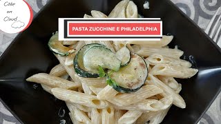 Pasta zucchine e Philadelphia