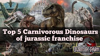 Top 5 Carnivorous Dinosaurs of jurassic franchise