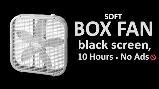 😴💨  Soft BOX FAN Sound ⬛ Black Screen, White Noise for Sleeping and Relaxing | 10 Hours - No Ads