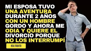 Mi esposa tuvo una aventura durante 2 años con un hombre gordo y ahora me odia y quiere el divorcio