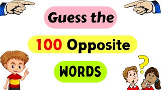 100 Opposite Words |Guess the Opposite Word |Antonym for kids | Opposite words in English| Opposites