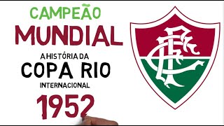 O MUNDIAL DO FLUMINENSE FC - A HISTÓRIA DA COPA RIO 1952