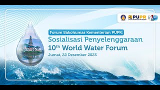 Forum Tematik Bakohumas Kementerian PUPR: Sosialisasi Penyelenggaraan 10th World Water Forum