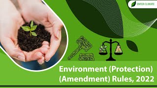 Environment Protection Amendment Rules, 2022 | Environmental New Rules 2022  | Enterclimate