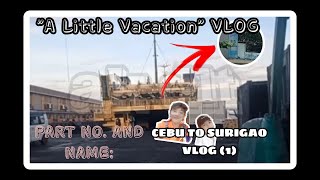 "A Little Vacation" PART 1 | Cebu to Surigao VLOG | AK DLT