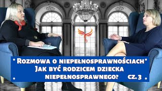 Rozmowa o niepełnosprawnościach. Jak być rodzicem dziecka niepełnosprawnego? Cz. 3