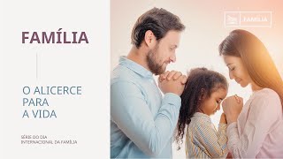 Família - Alicerce para a Vida  | por Cícero Almeida | Especial dia Internacional da Familia