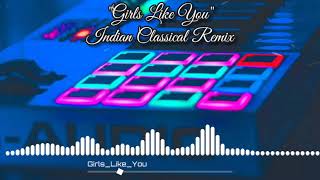 Girls Like You - Indian Classical Remix | Latest Ringtone 2019 | Top Instrumental Ringtone 2019