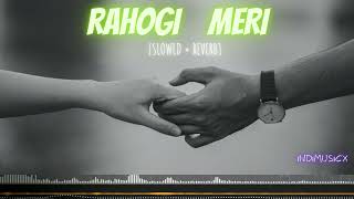 Rahogi Meri [Slowed+Reverb]- Arijit Singh | Indimusicx | #rahogimeri #SlowedandReverb #pritam #lofi