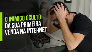 ISSO PODE ESTAR TE IMPEDINDO DE FAZER SUA 1RA VENDA NA INTERNET E VC NEM SABE!