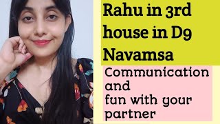 Rahu in the 3rd house in Navamsa D9 CHART