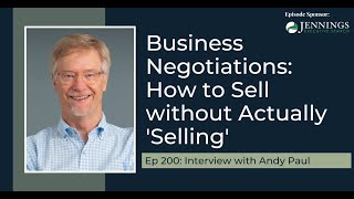 PODCAST EP200: Business Negotiations: How to Sell without Actually 'Selling' with Andy Paul