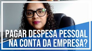 DÚVIDA: Posso pagar despesa pessoal pela conta da empresa?