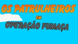 Os Patrulheiros - Operação Fumaça