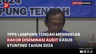 (LIPSUS) - TPPS LAMPUNG TENGAH MENGGELAR RAKOR DISEMINASI AUDIT KASUS STUNTING TAHUN 2024