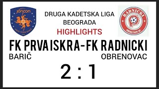 DRUGA KADETSKA LIGA BEOGRADA - Fk Prva Iskra (Barič) - Fk Radnički (Obrenovac) 2:1 (1:0) -Highlights