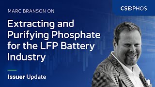 Marc Branson on Extracting and Purifying Phosphate for the LFP Battery Industry | Update (CSE:PHOS)